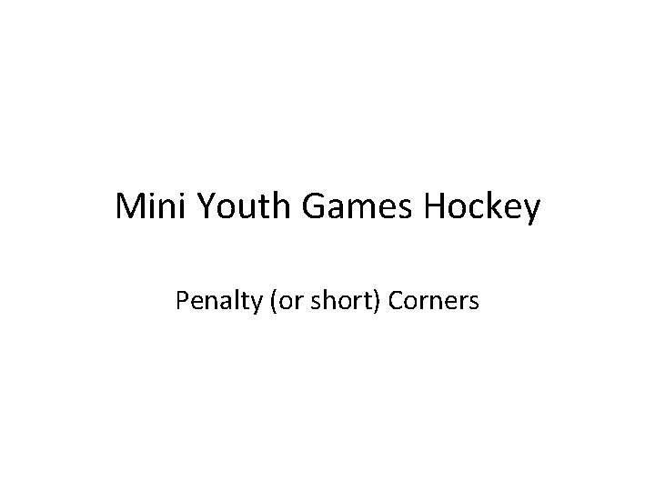 Mini Youth Games Hockey Penalty (or short) Corners 