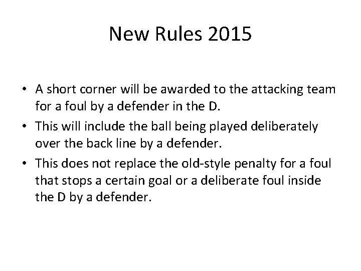 New Rules 2015 • A short corner will be awarded to the attacking team