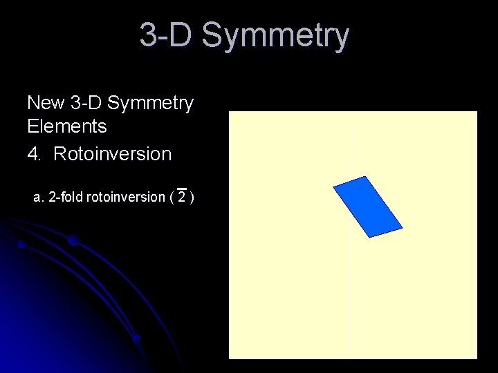 3 -D Symmetry New 3 -D Symmetry Elements 4. Rotoinversion a. 2 -fold rotoinversion