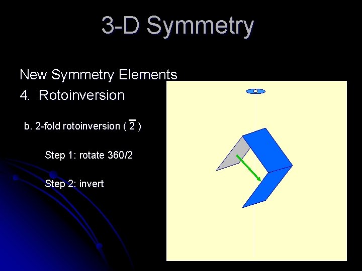 3 -D Symmetry New Symmetry Elements 4. Rotoinversion b. 2 -fold rotoinversion ( 2