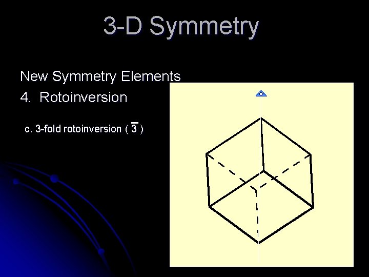 3 -D Symmetry New Symmetry Elements 4. Rotoinversion c. 3 -fold rotoinversion ( 3