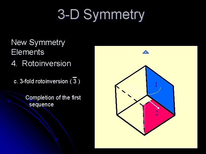 3 -D Symmetry New Symmetry Elements 4. Rotoinversion c. 3 -fold rotoinversion ( 3