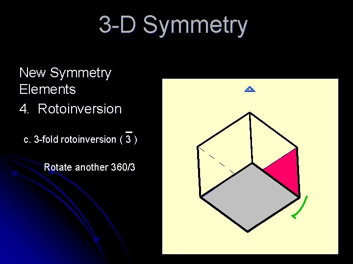 3 -D Symmetry New Symmetry Elements 4. Rotoinversion c. 3 -fold rotoinversion ( 3