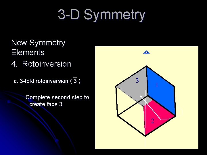 3 -D Symmetry New Symmetry Elements 4. Rotoinversion c. 3 -fold rotoinversion ( 3