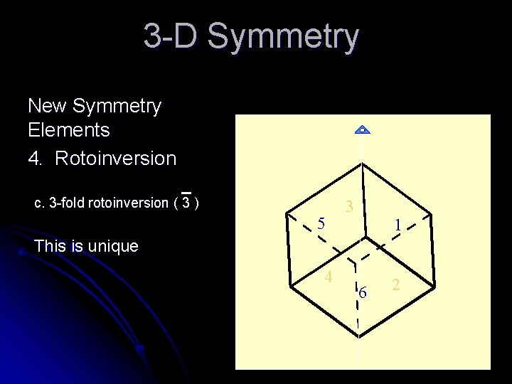 3 -D Symmetry New Symmetry Elements 4. Rotoinversion c. 3 -fold rotoinversion ( 3