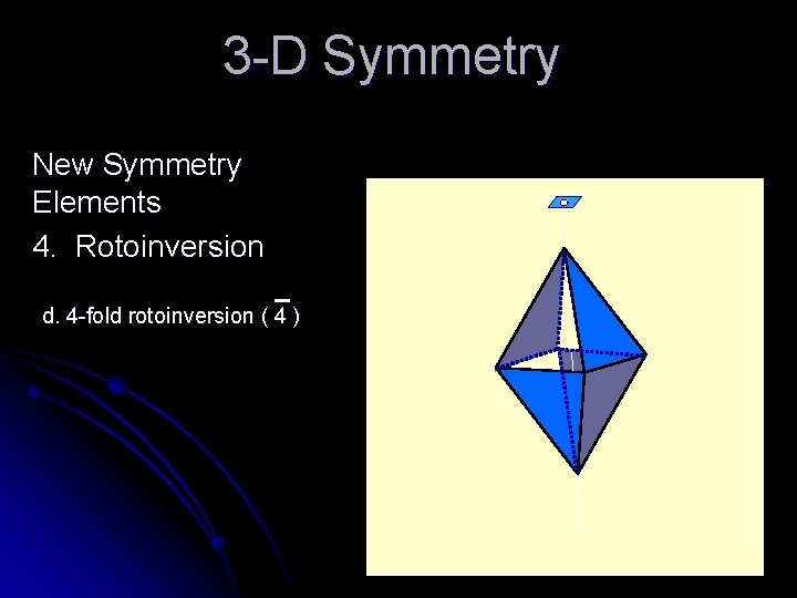 3 -D Symmetry New Symmetry Elements 4. Rotoinversion d. 4 -fold rotoinversion ( 4