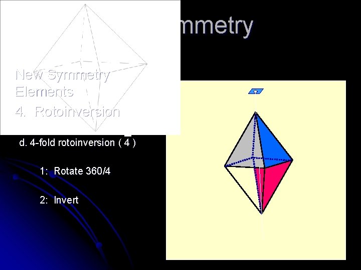 3 -D Symmetry New Symmetry Elements 4. Rotoinversion d. 4 -fold rotoinversion ( 4