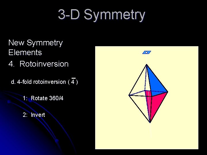 3 -D Symmetry New Symmetry Elements 4. Rotoinversion d. 4 -fold rotoinversion ( 4 3 -D Symmetry New Symmetry Elements 4. Rotoinversion d. 4 -fold rotoinversion ( 4