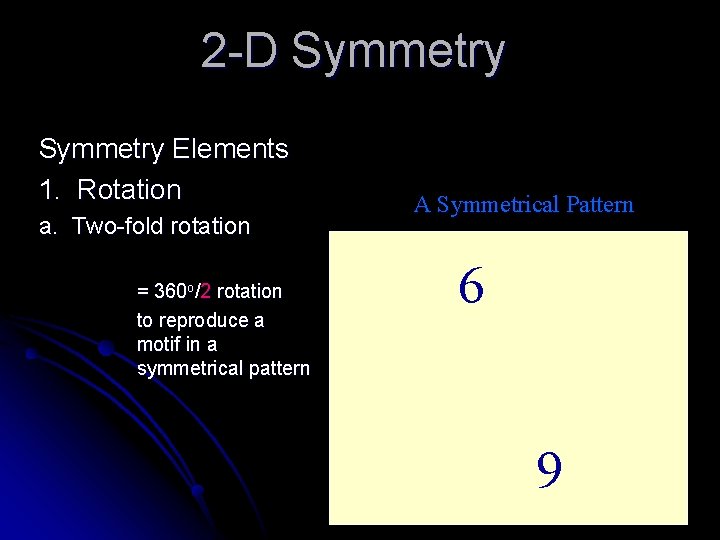 2 -D Symmetry a. Two-fold rotation = 360 o/2 rotation to reproduce a motif