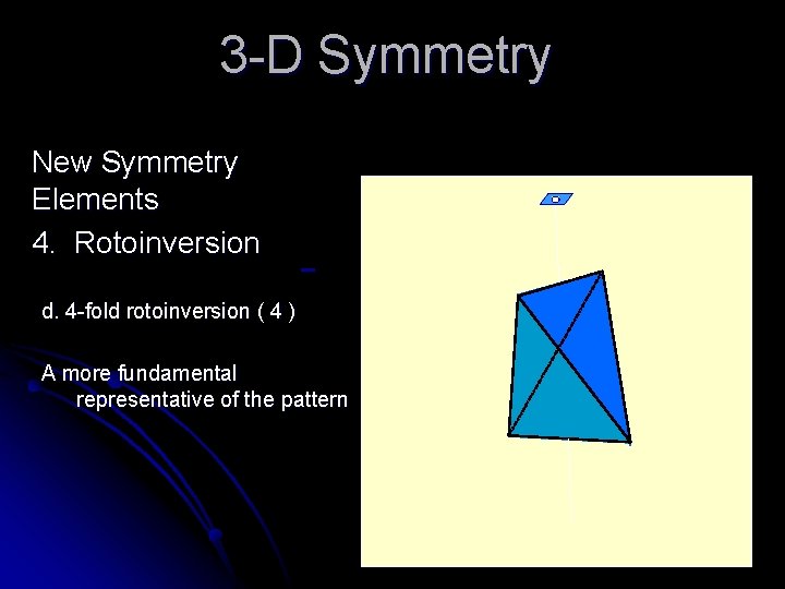 3 -D Symmetry New Symmetry Elements 4. Rotoinversion d. 4 -fold rotoinversion ( 4