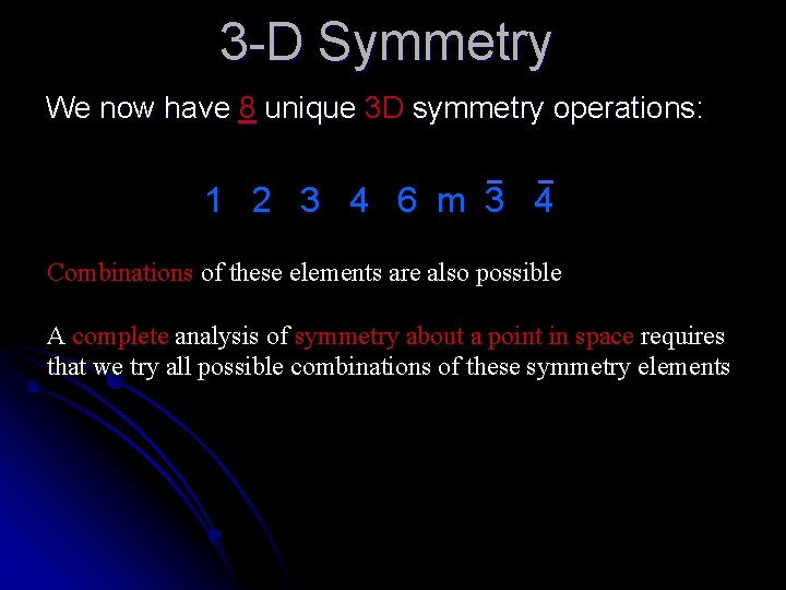 3 -D Symmetry We now have 8 unique 3 D symmetry operations: 1 2