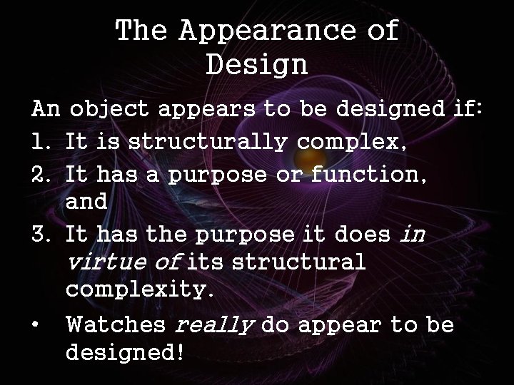 The Appearance of Design An object appears to be designed if: 1. It is