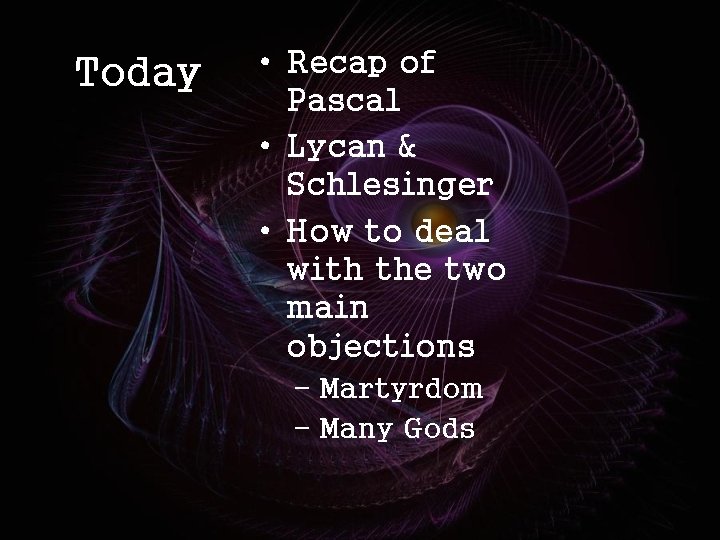 Today • Recap of Pascal • Lycan & Schlesinger • How to deal with