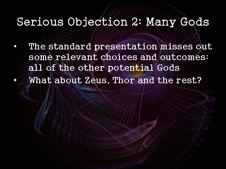 Serious Objection 2: Many Gods • • The standard presentation misses out some relevant