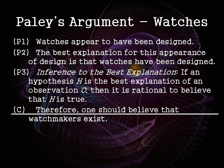 Paley’s Argument - Watches (P 1) Watches appear to have been designed. (P 2)