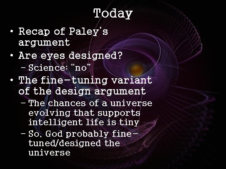 Today • Recap of Paley’s argument • Are eyes designed? – Science: “no” •
