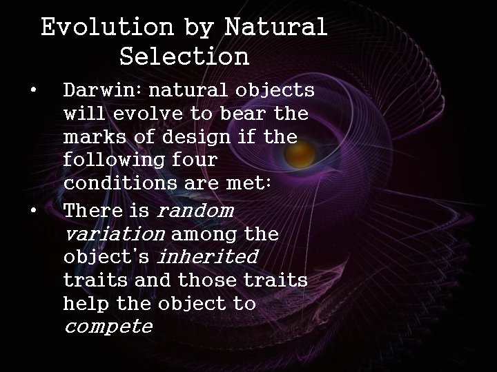Evolution by Natural Selection • • Darwin: natural objects will evolve to bear the