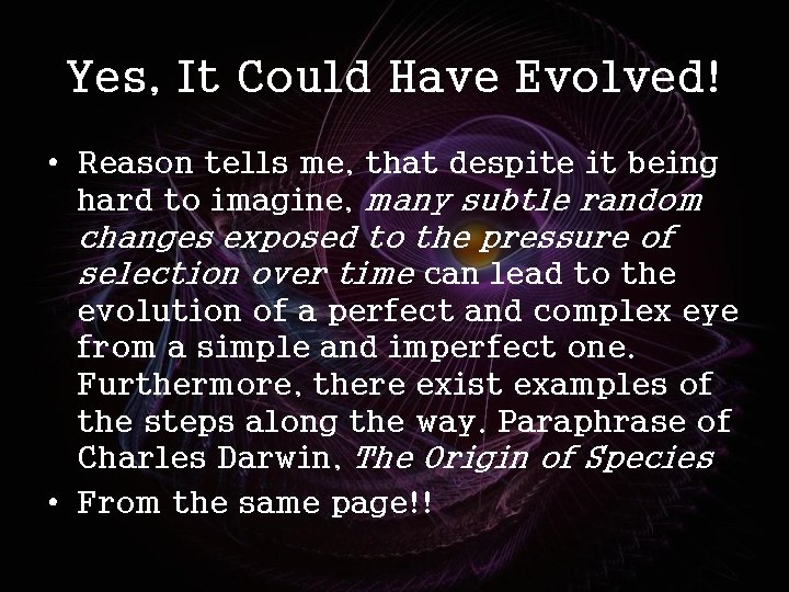 Yes, It Could Have Evolved! • Reason tells me, that despite it being hard