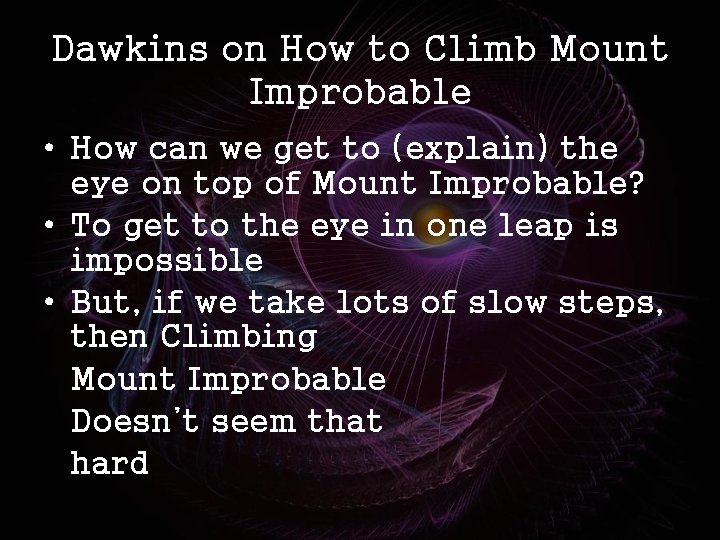 Dawkins on How to Climb Mount Improbable • How can we get to (explain)