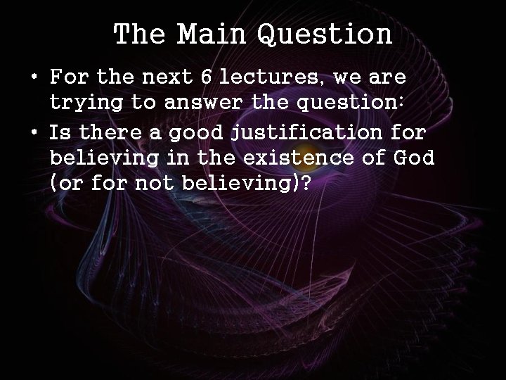 The Main Question • For the next 6 lectures, we are trying to answer