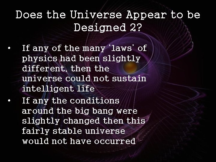 Does the Universe Appear to be Designed 2? • • If any of the