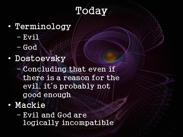 Today • Terminology – Evil – God • Dostoevsky – Concluding that even if