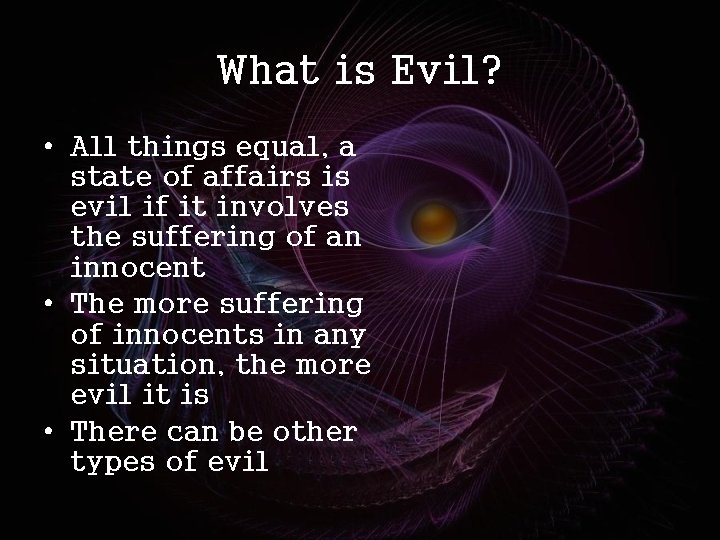 What is Evil? • All things equal, a state of affairs is evil if