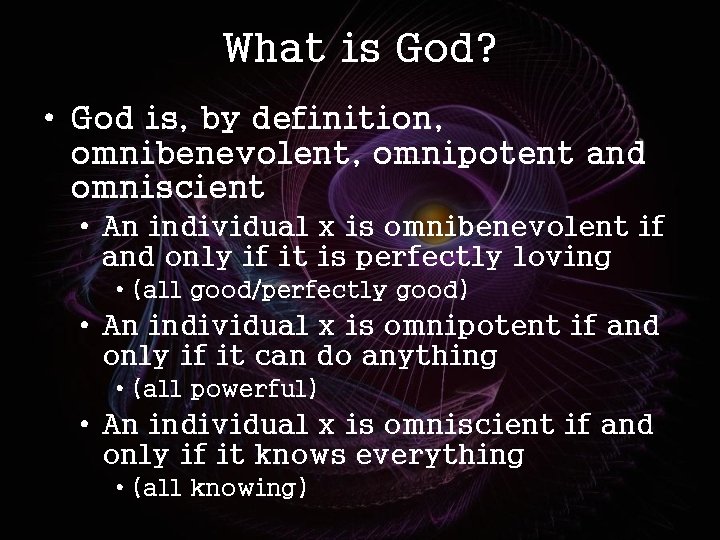 What is God? • God is, by definition, omnibenevolent, omnipotent and omniscient • An