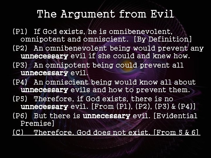 The Argument from Evil (P 1) If God exists, he is omnibenevolent, omnipotent and