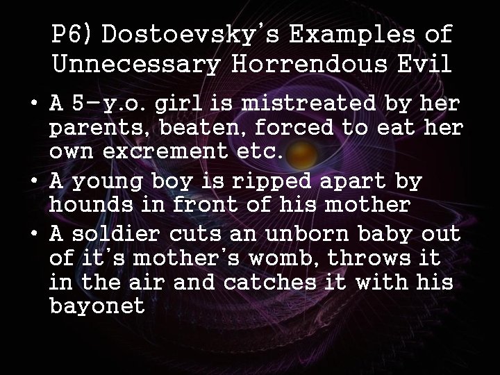 P 6) Dostoevsky’s Examples of Unnecessary Horrendous Evil • A 5 -y. o. girl