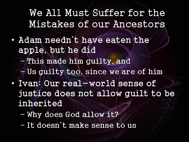 We All Must Suffer for the Mistakes of our Ancestors • Adam needn’t have