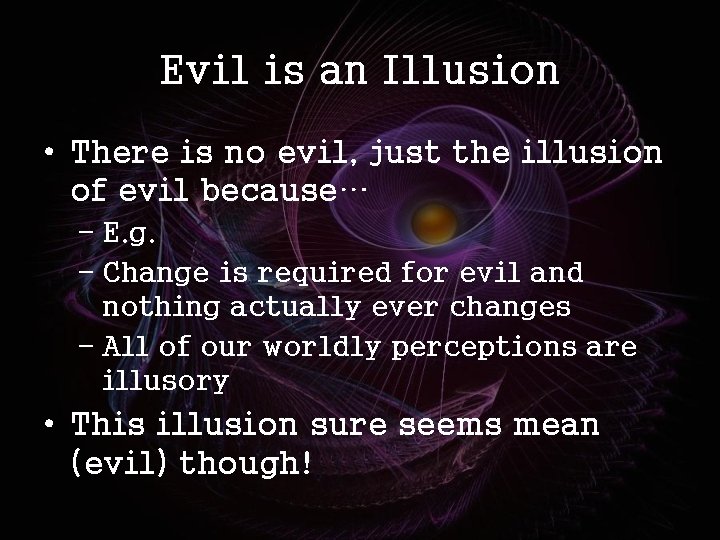 Evil is an Illusion • There is no evil, just the illusion of evil