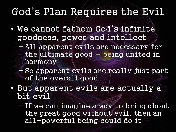 God’s Plan Requires the Evil • We cannot fathom God’s infinite goodness, power and