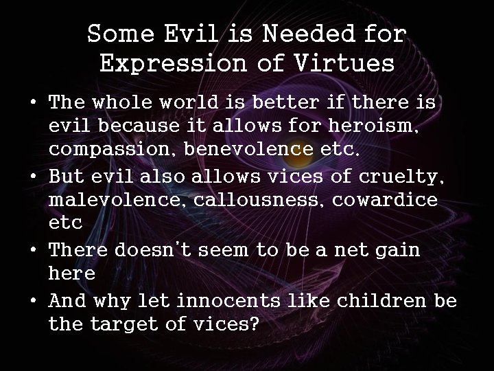 Some Evil is Needed for Expression of Virtues • The whole world is better
