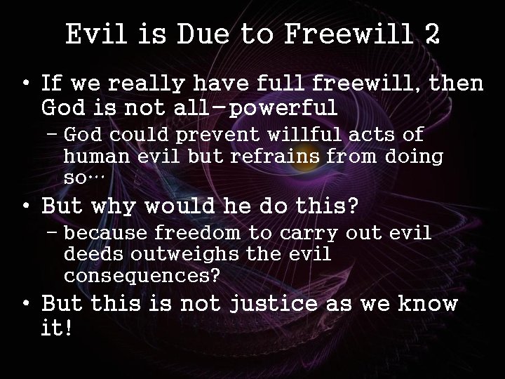 Evil is Due to Freewill 2 • If we really have full freewill, then