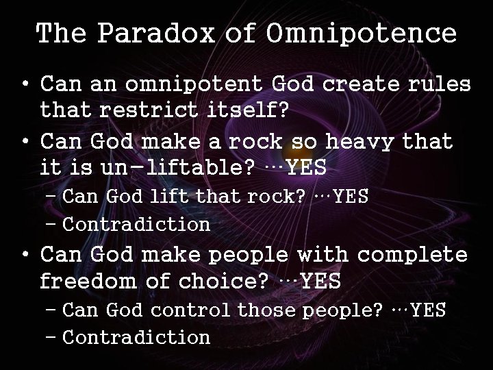 The Paradox of Omnipotence • Can an omnipotent God create rules that restrict itself?