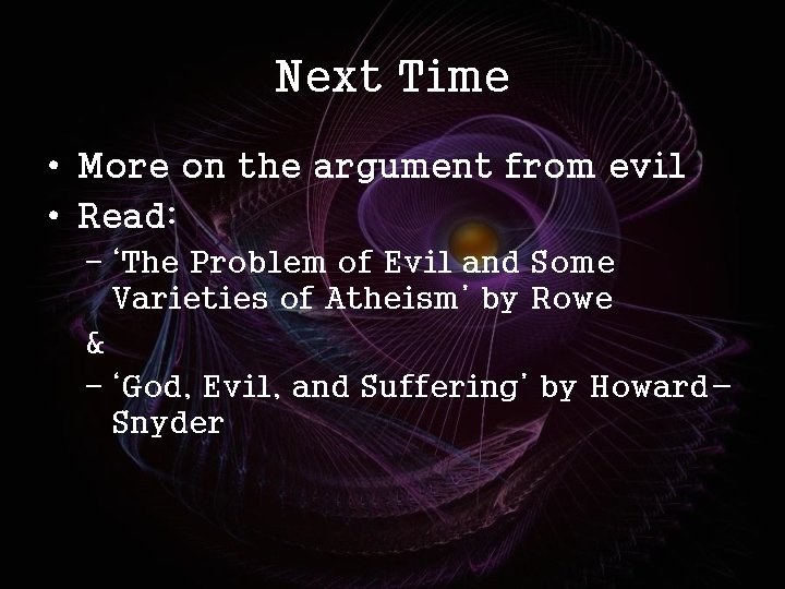 Next Time • More on the argument from evil • Read: – ‘The Problem