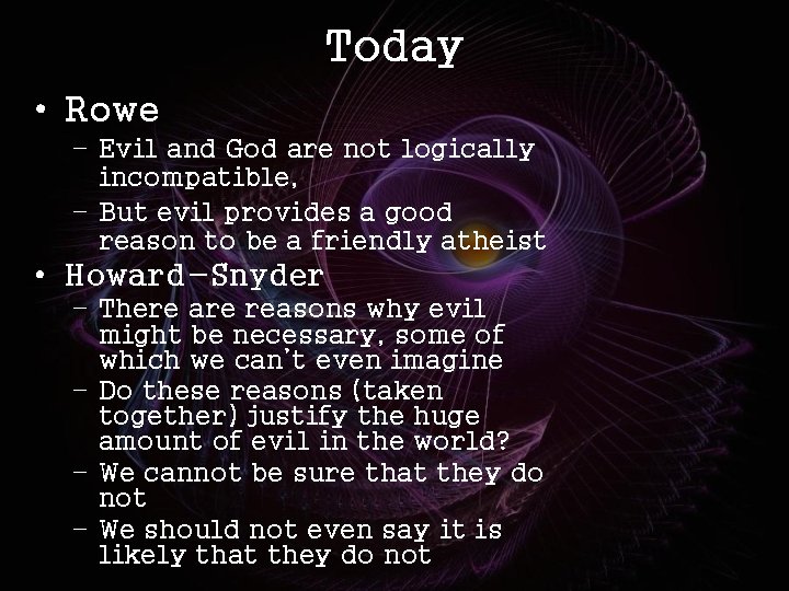 Today • Rowe – Evil and God are not logically incompatible, – But evil