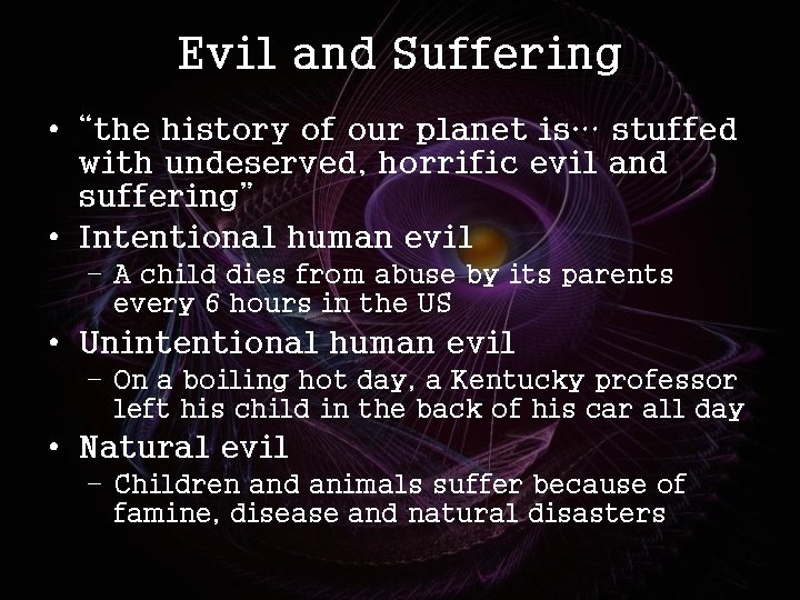 Evil and Suffering • “the history of our planet is… stuffed with undeserved, horrific