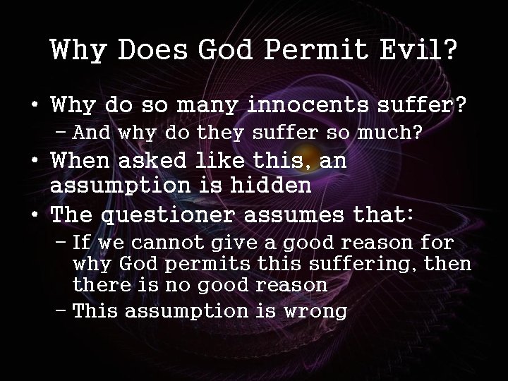 Why Does God Permit Evil? • Why do so many innocents suffer? – And