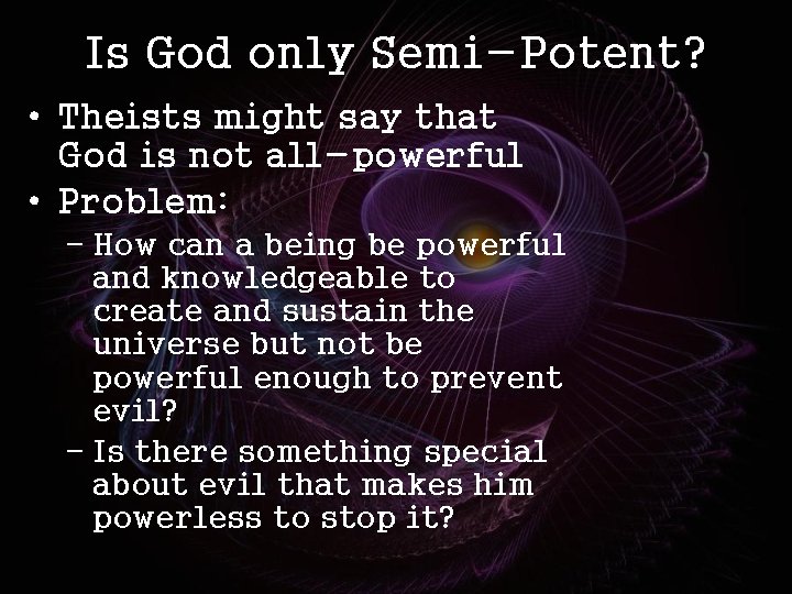 Is God only Semi-Potent? • Theists might say that God is not all-powerful •