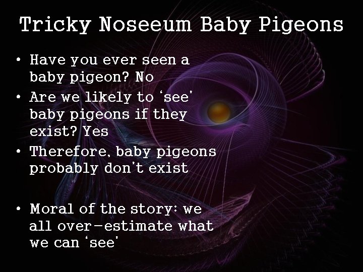 Tricky Noseeum Baby Pigeons • Have you ever seen a baby pigeon? No •