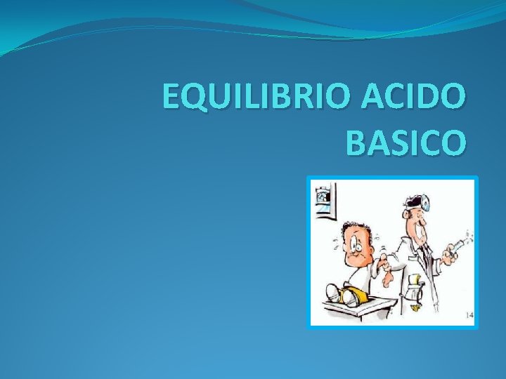EQUILIBRIO ACIDO BASICO 