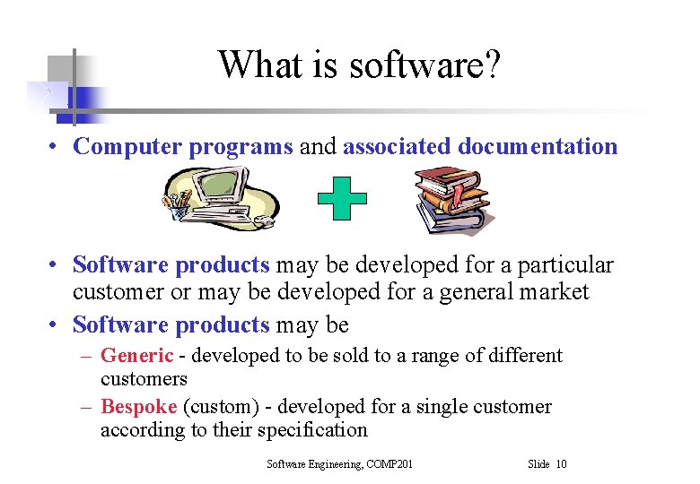What is software? • Computer programs and associated documentation • Software products may be What is software? • Computer programs and associated documentation • Software products may be