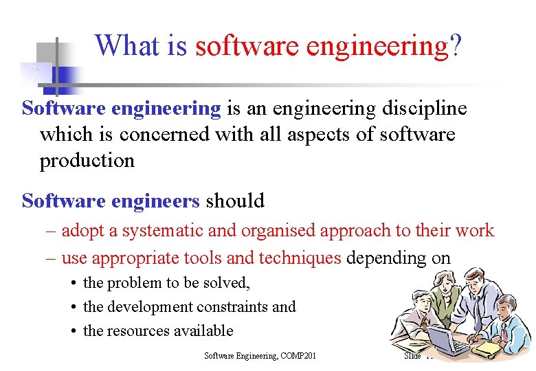 What is software engineering? Software engineering is an engineering discipline which is concerned with What is software engineering? Software engineering is an engineering discipline which is concerned with