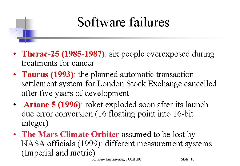 Software failures • Therac-25 (1985 -1987): six people overexposed during treatments for cancer • Software failures • Therac-25 (1985 -1987): six people overexposed during treatments for cancer •