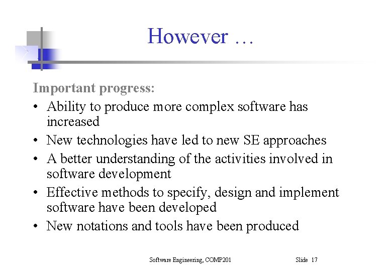 However … Important progress: • Ability to produce more complex software has increased • However … Important progress: • Ability to produce more complex software has increased •