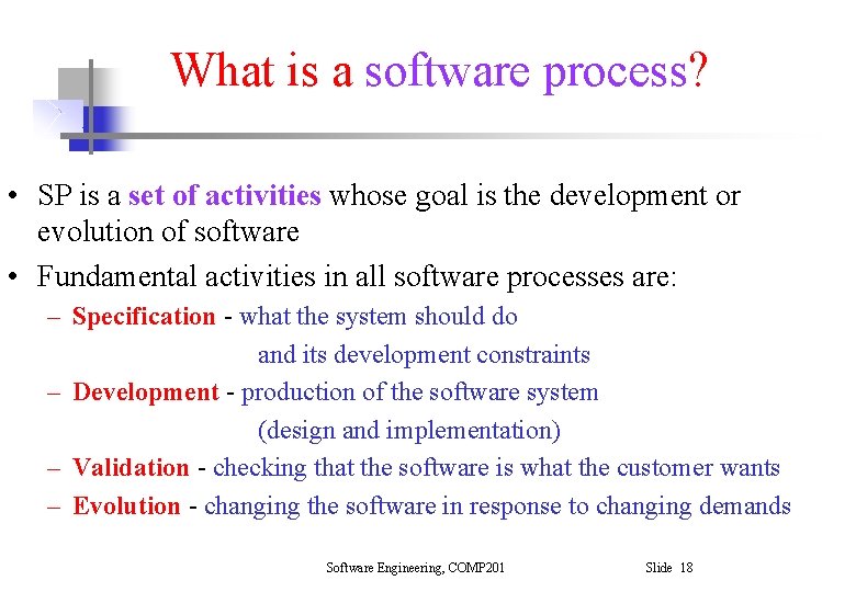 What is a software process? • SP is a set of activities whose goal What is a software process? • SP is a set of activities whose goal