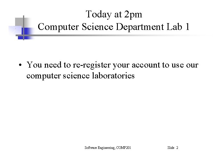 Today at 2 pm Computer Science Department Lab 1 • You need to re-register Today at 2 pm Computer Science Department Lab 1 • You need to re-register