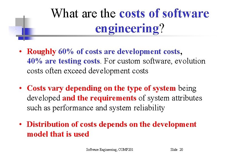 What are the costs of software engineering? • Roughly 60% of costs are development What are the costs of software engineering? • Roughly 60% of costs are development